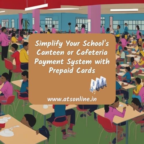 Simplify Your School's Canteen or Cafeteria Payment System with Prepaid Cards